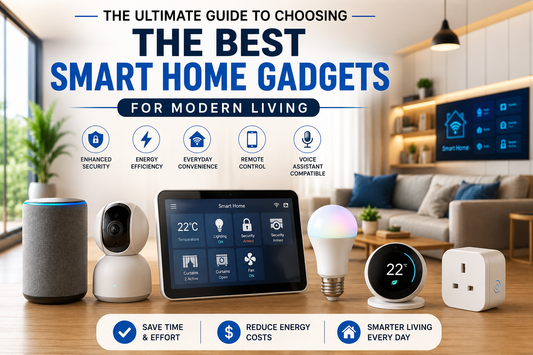 The Ultimate Guide to Choosing the Best Smart Home Gadgets for Modern Living
